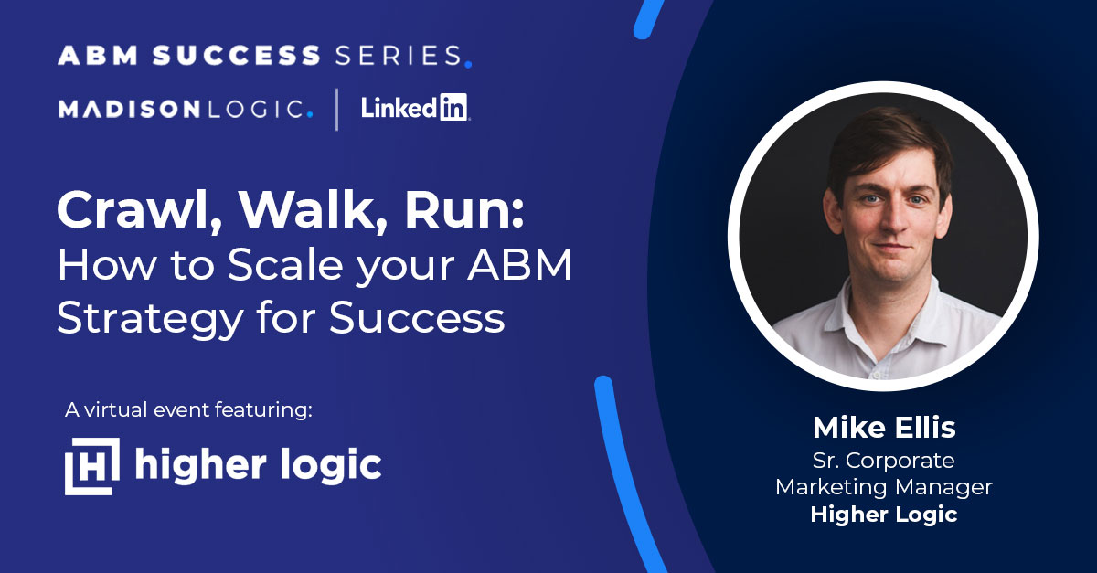 Webinar Why You Should Use A Crawl Walk Run Abm Strategy Madison Logic