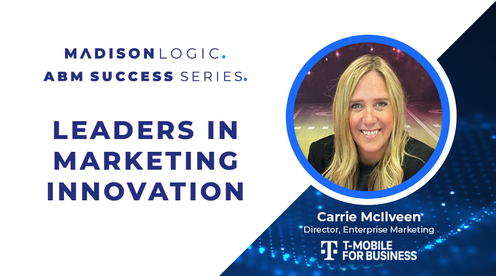 Leaders in Marketing Innovation: Carrie McIlveen of T-Mobile for Business